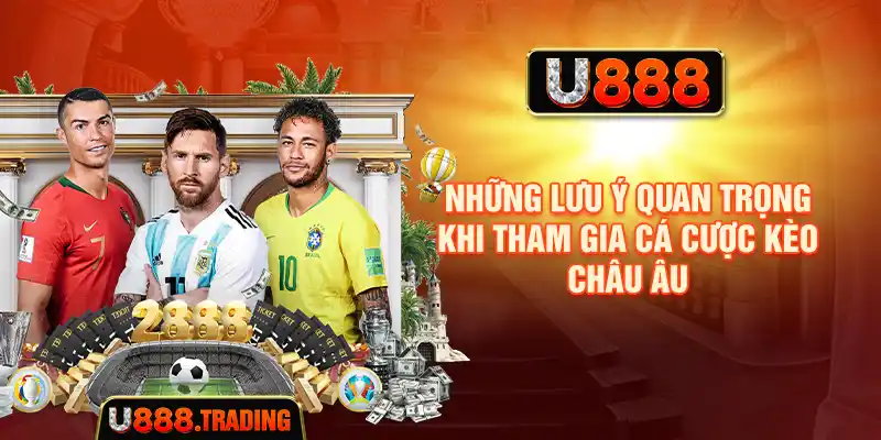 Những lưu ý quan trọng khi tham gia cá cược kèo châu Âu