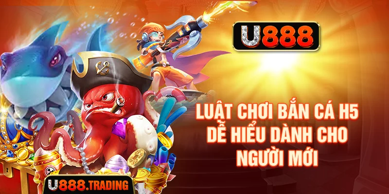 Luật chơi bắn cá H5 dễ hiểu dành cho người mới